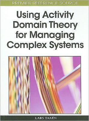 Cover for Lars Taxen · Using Activity Domain Theory for Managing Complex Systems (Hardcover Book) (2009)