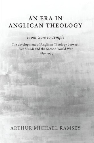 An Era in Anglican Theology from Gore to Temple: the Development of Anglican Theology Between 'lux Mundi' and the Second World War 1889-1939 - Arthur Michael Ramsey - Books - Wipf & Stock Pub - 9781606086926 - May 4, 2009