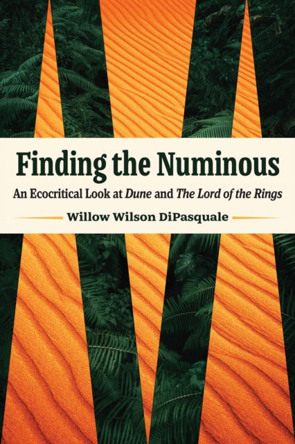 Cover for Willow Wilson DiPasquale · Finding the Numinous: An Ecocritical Look at Dune and the Lord of the Rings (Paperback Book) (2025)