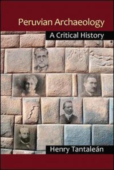 Cover for Henry Tantalean · Peruvian Archaeology: A Critical History (Paperback Book) (2015)