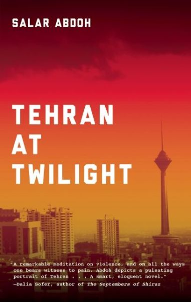 Cover for Salar Abdoh · Tehran At Twilight (Paperback Book) (2014)