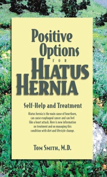 Positive Options for Hiatus Hernia: Self-help and Treatment (Positive Options for Health) - M.d. Tom Smith - Books - Hunter House - 9781630267926 - March 1, 2001