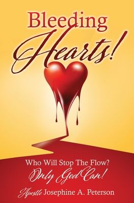 Bleeding Hearts!: Who Will Stop The Flow? Only God Can! - Apostle Josephine a Peterson - Boeken - Xulon Press - 9781630506926 - 20 maart 2020