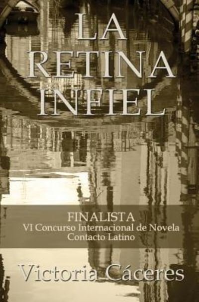 La Retina Infiel - Victoria Caceres - Livres - Pukiyari Editores/Publishers - 9781630650926 - 24 mai 2018