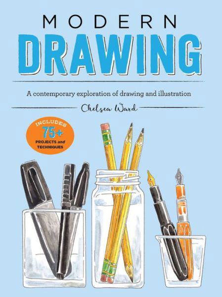 Modern Drawing: A contemporary exploration of drawing and illustration - Modern Series - Chelsea Ward - Kirjat - Walter Foster Publishing - 9781633224926 - torstai 7. kesäkuuta 2018