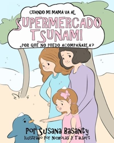 Cover for Susana Basanty · Cuando Mi Mama Va Al Supermercado Tsunami, ?Por Que No La Puedo Acompanar? (Paperback Book) (2021)