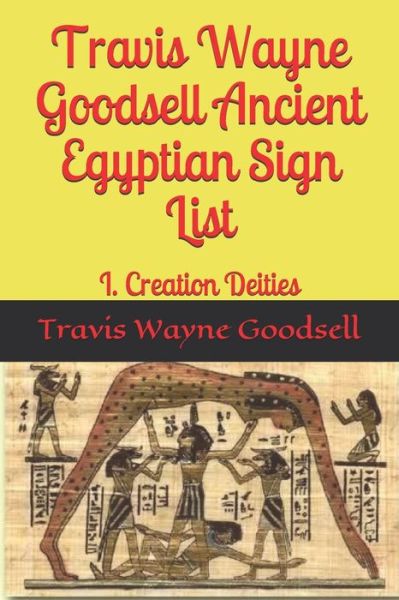 Travis Wayne Goodsell Ancient Egyptian Sign List - Travis Wayne Goodsell - Books - Independently Published - 9781656221926 - January 5, 2020