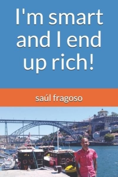 Saul Fragoso · I'm smart and I end up rich! (Pocketbok) (2019)