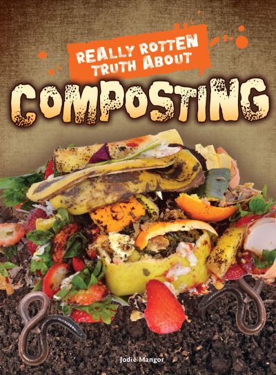 Cover for Jodie Mangor · Really Rotten Truth about Composting (Hardcover Book) (2016)