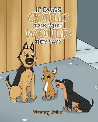 Cover for Tammy Allen · If Dogs Could Talk, What Would They Say? (Book) (2022)