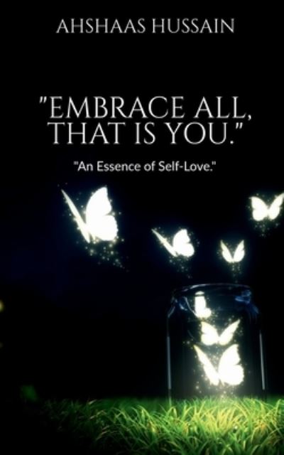 Cover for Ahshaas Hussain · Embrace All, That Is You (Book) (2021)