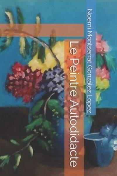 Cover for Noemi Montserrat Gonzalez Lopez · Le Peintre Autodidacte (Pocketbok) (2019)
