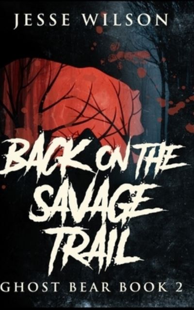 Cover for Jesse Wilson · Back On The Savage Trail (Hardcover Book) (2021)