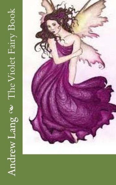 The Violet Fairy Book - Andrew Lang - Książki - Createspace Independent Publishing Platf - 9781718857926 - 15 maja 2018