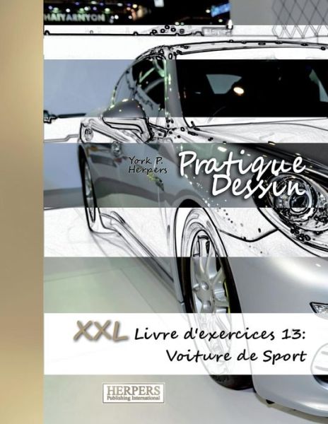 Pratique Dessin - XXL Livre d'exercices 13 - York P Herpers - Books - Createspace Independent Publishing Platf - 9781721813926 - June 22, 2018