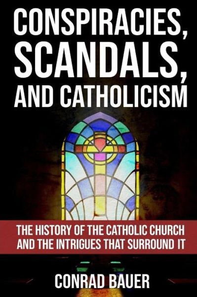 Cover for Conrad Bauer · Conspiracies, Scandals, and Catholicism (Paperback Bog) (2018)