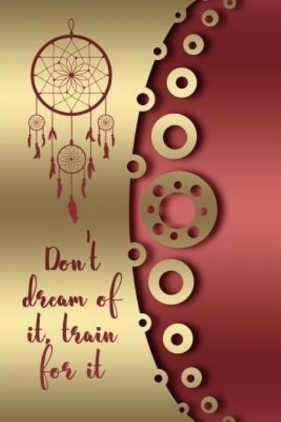 Cover for Gratitude Daily Publishing · Don't Dream of It, Train for It (Pocketbok) (2018)