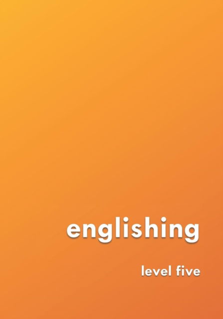 Englishing: Level Five - Grammar 2.0: Englishing - David Young - Kirjat - Independently Published - 9781726780926 - perjantai 12. lokakuuta 2018