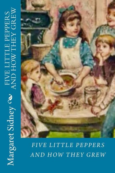 Cover for Margaret Sidney · Five Little Peppers and How They Grew (Paperback Book) (2018)