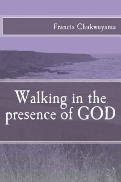 Cover for Francis Nnamdi Chukwuyama · Walking in the presence of GOD (Paperback Book) (2018)