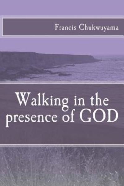 Cover for Francis Nnamdi Chukwuyama · Walking in the presence of GOD (Paperback Bog) (2018)