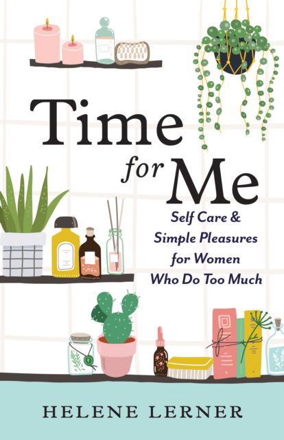 Cover for Helene Lerner · Time for Me: Self Care and Simple Pleasures for Women Who Do Too Much (Taschenbuch) (2023)