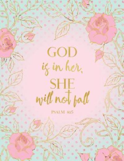 God Is In Her, She Will Not Fall Psalm 46 - Peony Lane Publishing - Książki - Independently published - 9781728814926 - 15 października 2018