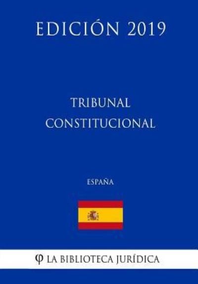 Cover for La Biblioteca Juridica · Tribunal Constitucional (Espana) (Edicion 2019) (Pocketbok) (2018)