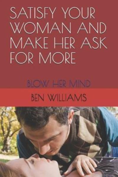 Cover for Ben Williams · Satisfy Your Woman and Make Her Ask for More (Paperback Bog) (2018)