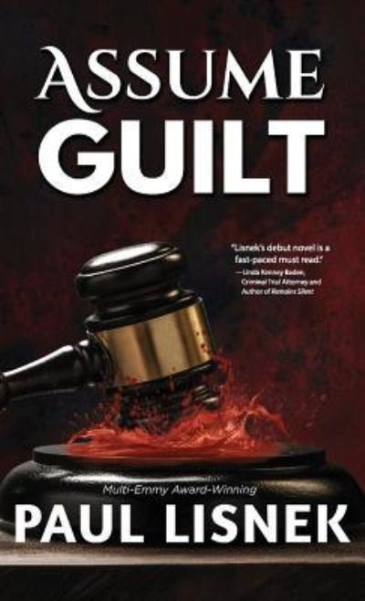 Assume Guilt - Paul Lisnek - Books - Written Dreams Publishing - 9781732691926 - October 23, 2018