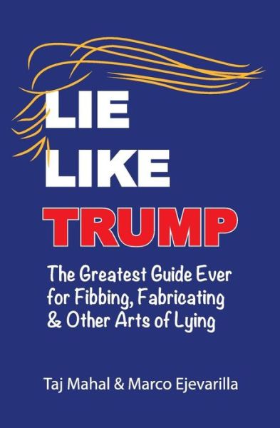 Cover for Taj Mahal · Lie Like Trump : The Greatest Guide Ever for Fibbing, Fabricating &amp; Other Arts of Lying (Pocketbok) (2018)