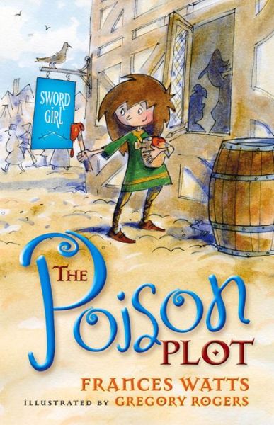 The Poison Plot: Sword Girl Book 2 - Frances Watts - Books - Allen & Unwin - 9781742377926 - April 1, 2015