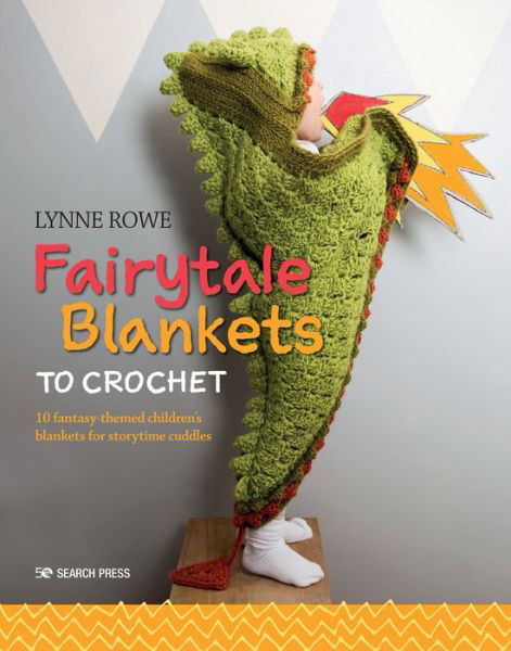 Cover for Lynne Rowe · Fairytale Blankets to Crochet: 10 Fantasy-Themed Children's Blankets for Storytime Cuddles (Paperback Bog) (2020)