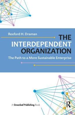 Cover for Rexford H. Draman · The Interdependent Organization: The Path to a More Sustainable Enterprise (Hardcover Book) (2017)