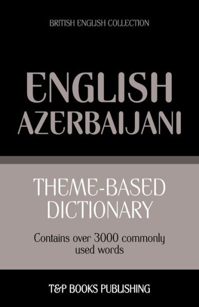 Cover for Andrey Taranov · Theme-based Dictionary British English-azerbaijani - 3000 Words (Paperback Book) (2013)