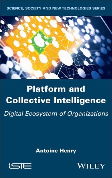 Cover for Antoine Henry · Platform and Collective Intelligence: Digital Ecosystem of Organizations (Hardcover Book) (2021)