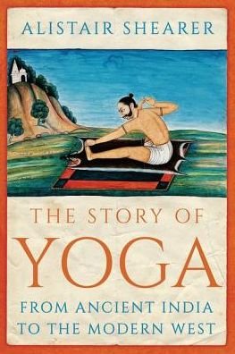 Cover for Alistair Shearer · The Story of Yoga: From Ancient India to the Modern West (Hardcover bog) (2020)