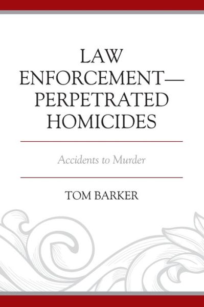 Cover for Tom Barker · Law Enforcement–Perpetrated Homicides: Accidents to Murder - Policing Perspectives and Challenges in the Twenty-First Century (Paperback Book) (2022)