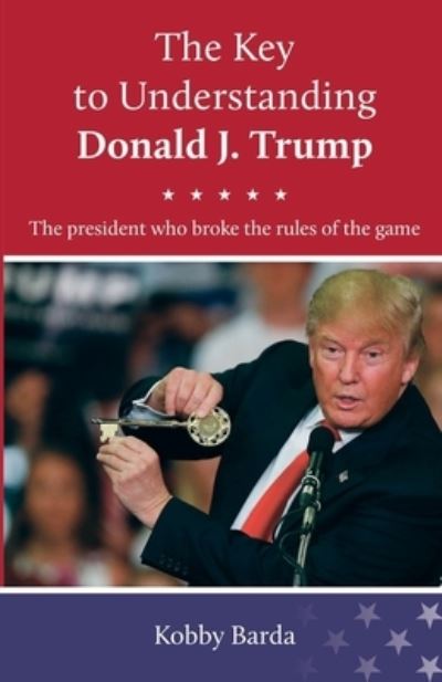 Cover for Kobby Barda · The Key to Understanding Donald J. Trump (Paperback Book) (2019)