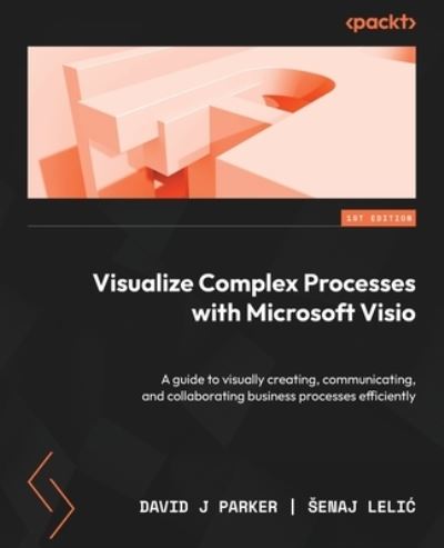 Visualize Complex Processes with Microsoft Visio - David J. Parker - Books - Packt Publishing, Limited - 9781837631926 - May 12, 2023