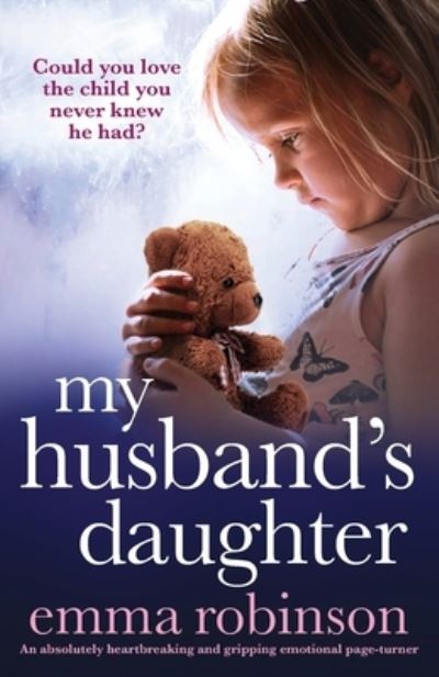 My Husband's Daughter: An absolutely heartbreaking and gripping emotional page-turner - Emma Robinson - Książki - Bookouture - 9781838887926 - 13 października 2020