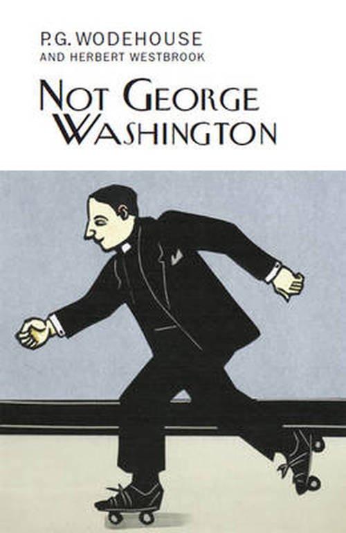 Cover for P.G. Wodehouse · Not George Washington - Everyman's Library P G WODEHOUSE (Hardcover bog) (2014)