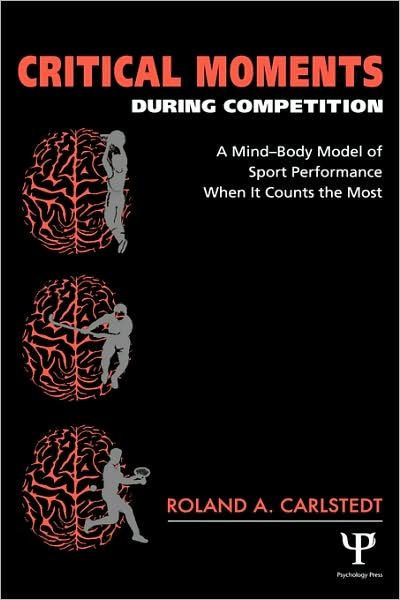 Cover for Roland A. Carlstedt · Critical Moments During Competition: A Mind-Body Model of Sport Performance When It Counts the Most (Hardcover Book) (2004)