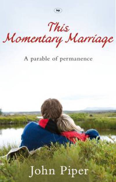 Cover for Piper, John (Author) · This Momentary Marriage: A Parable Of Permanence (Paperback Book) (2009)