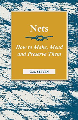 Nets - How to Make, Mend and Preserve Them - G. A. Steven - Książki - Read Country Book - 9781846640926 - 4 kwietnia 2006