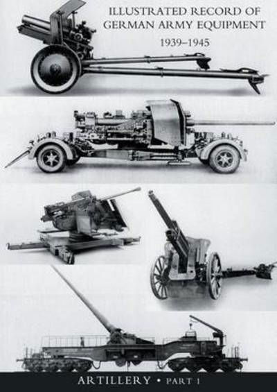 Cover for War Office · ILLUSTRATED RECORD OF GERMAN ARMY EQUIPMENT 1939-1945VOLUME II ARTILLERY (In two parts) Volume One (Pocketbok) (2016)