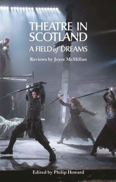 Theatre in Scotland: A Field of Dreams - Joyce McMillan - Bücher - Nick Hern Books - 9781848422926 - 30. Juni 2016