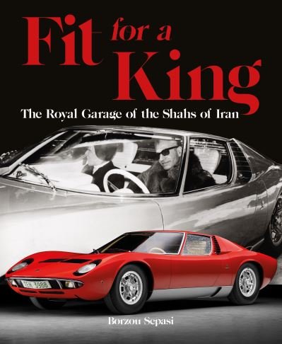Cover for Borzou Sepasi · Fit for a King: The Royal Garage of the Shahs of Iran (Hardcover Book) [New edition] (2022)