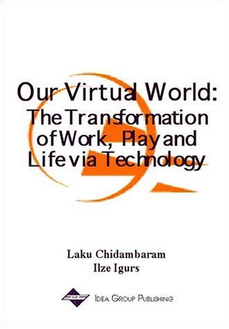 Cover for Laku Chidambaram · Our Virtual World: the Transformation of Work, Play and Life Via Technology (Inbunden Bok) (2015)