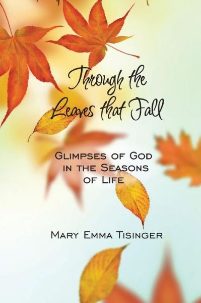 Cover for Mary Emma Tisinger · Through the Leaves that Fall (Paperback Book) (2016)